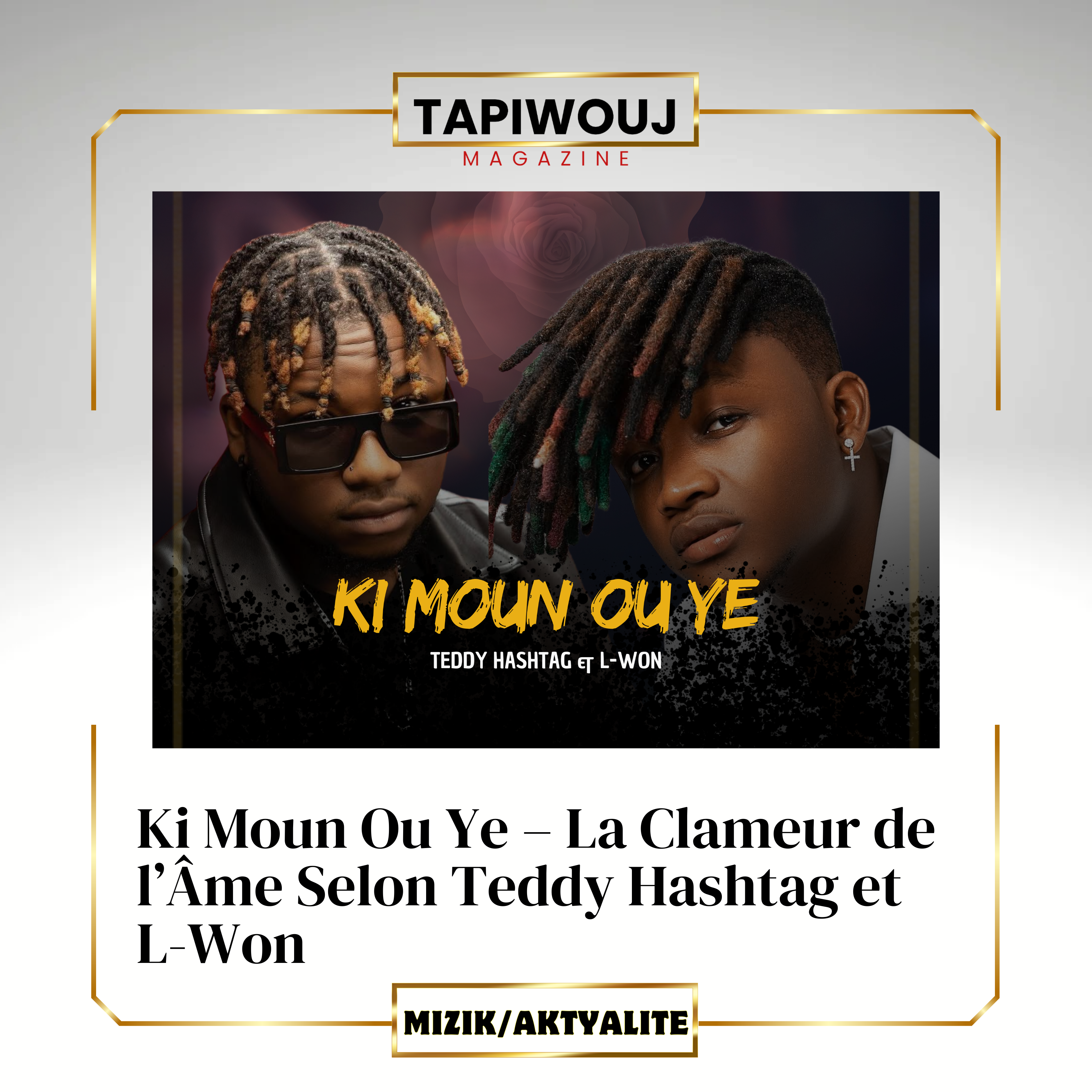 Ki Moun Ou Ye – La Clameur de l’Âme Selon Teddy Hashtag et L-Won