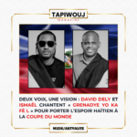 Deux voix, une vision : David Dely et Ismaël chantent « Grenadye yo ka fè l » pour porter l’espoir haïtien à la Coupe du Monde